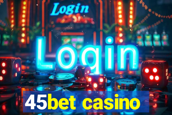 45bet casino